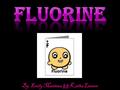 EE lement Symbol; F EE lement Name; Fluorine AA tomic number; 9 AA tomic Mass; 18.9984032 SS olid, liquid, or Gas?; Gas MM etal, Metalloid,