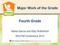 Major Work of the Grade Fourth Grade Marta Garcia and Kitty Rutherford NCCTM Conference 2012.