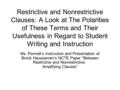 Restrictive and Nonrestrictive Clauses: A Look at The Polarities of These Terms and Their Usefulness in Regard to Student Writing and Instruction Ms. Pennell’s.