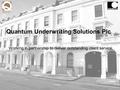 Quantum Underwriting Solutions Plc Working in partnership to deliver outstanding client service.