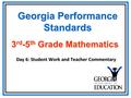 Georgia Performance Standards Day 6: Student Work and Teacher Commentary 3 rd -5 th Grade Mathematics.