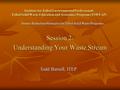 Institute for Tribal Environmental Professionals Tribal Solid Waste Education and Assistance Program (TSWEAP) Session 2: Understanding Your Waste Stream.