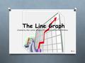 The Line Graph Created by Alec Lanter, Gregory Woodward, and Nathan Withers Pd. 4.