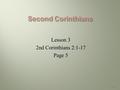 Lesson 3 2nd Corinthians 2:1-17 Page 5 1. 2Co 2:1-4 But I determined this with myself, that I would not come again to you in heaviness. 2 For if I make.