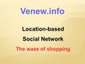 Location-based The waze of shopping Social Network Venew.info.