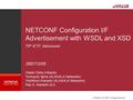 © Hitachi, Ltd. 2007. All rights reserved. NETCONF Configuration I/F Advertisement by WSDL and XSD Hideki Okita, Tomoyuki Iijima, Yoshifumi Atarashi, Ray.