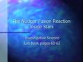 The Nuclear Fusion Reaction Inside Stars Investigative Science Lab book pages 60-62.