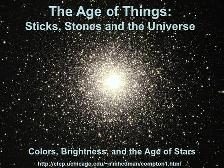 The Age of Things: Sticks, Stones and the Universe Colors, Brightness, and the Age of Stars