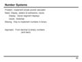 46 Number Systems Problem: Implement simple pocket calculator Need: Display, adders & subtractors, inputs Display: Seven segment displays Inputs: Switches.