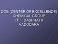 COE (CENTER OF EXCELLENCE) CHEMICAL GROUP I.T.I., DASHRATH VADODARA.