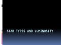 Definitions  Sun: Star at the center of our solar system. Also another name for any star.  Luminosity: measures how bright a star would be in relation.