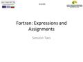 Fortran: Expressions and Assignments Session Two ICoCSIS.