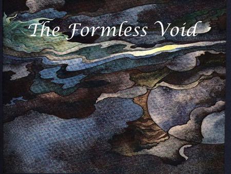 The Formless Void. Creation The Garden of Eden Adam & Eve.