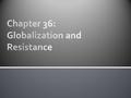 Globalization Globalization: interconnectedness of all parts of the world (culture, communication, commerce, politics) Increased toward the end of the.