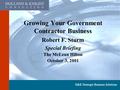 H&K Strategic Business Solutions Growing Your Government Contractor Business Robert F. Sturm Special Briefing The McLean Hilton October 3, 2001.