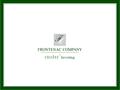 FRONTENAC COMPANY CEO 1 ST Investing TM. FRONTENAC COMPANY CEO 1 ST Investing TM 1 Introduction to Frontenac 1 Successful three-decade history –Chicago-based.