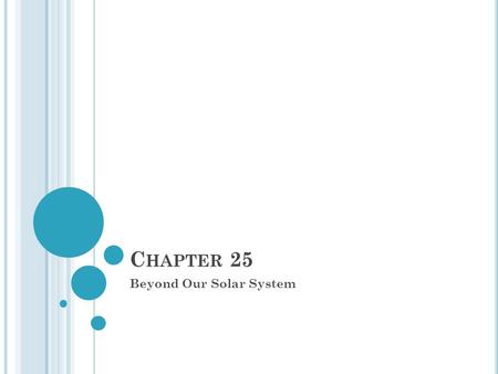 C HAPTER 25 Beyond Our Solar System. P ROPERTIES OF STARS We know about stars by studying the electromagnetic energy that they give off (all objects emit.