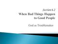 God as Troublemaker  Suppose that in a distant forest, lightning strikes a tree, causes a forest fire, and burns a fawn to death.  How can an all-