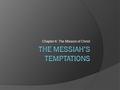 Chapter 6: The Mission of Christ. Last time…  We discussed Jesus’ baptism Who baptized Jesus? Did he think he was qualified to do so? Why did Jesus.