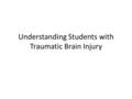 Understanding Students with Traumatic Brain Injury.