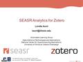 SEASR Analytics for Zotero Loretta Auvil Automated Learning Group Data-Intensive Technologies and Applications, National Center for.