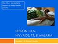 LESSON 13.6: HIV/AIDS, TB, & MALARIA Module 13: Global Health Obj. 13.6: Use data to support a global health priority.