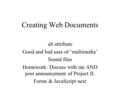 Creating Web Documents alt attribute Good and bad uses of ‘multimedia’ Sound files Homework: Discuss with me AND post announcement of Project II. Forms.