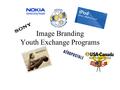 Image Branding Youth Exchange Programs. What is “Branding” A name, term, design, symbol, image or other feature that identifies and differentiates your.