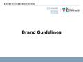 Brand Guidelines. 2 Statement While the Emory-Children’s Center’s impact in the community is significant the E-CC brand has limited, or mixed recognition.