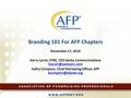 Branding 101 For AFP Chapters November 17, 2010 Harry Lynch, CFRE, CEO Sanky Communications  Kathy Compton, Chief.