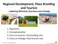 Henrik Halkier– Regional Development, Place Branding and Tourism - exploring dilemmas of process and strategy 1. Arguments 2. Conceptualisation.