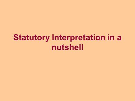 Statutory Interpretation in a nutshell. Literal Approach The Literal Approach gives words their ordinary grammatical meaning LNER v Berriman: Not ‘relaying.