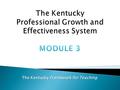 The Kentucky Framework for Teaching. BIG QuestionsLearning Targets What makes a teacher highly effective? How is teacher effectiveness determined? Why.