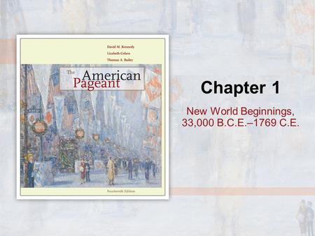 Chapter 1 New World Beginnings, 33,000 B.C.E.–1769 C.E.