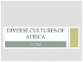 SS7G4 DIVERSE CULTURES OF AFRICA. SS7G4 The student will describe the diverse cultures of the people who live in Africa. a.Explain the differences between.