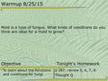 Warmup 8/25/15 Mold is a type of fungus. What kinds of conditions do you think are ideal for a mold to grow? Objective Tonight’s Homework To learn about.