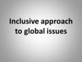 Inclusive approach to global issues. Faith, values and community One World Week asks people to draw upon their own values To take action on a global issue.