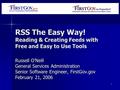 1 RSS The Easy Way! Reading & Creating Feeds with Free and Easy to Use Tools Russell O’Neill General Services Administration Senior Software Engineer,