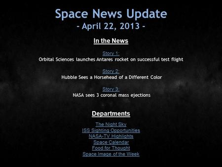 Space News Update - April 22, 2013 - In the News Story 1: Story 1: Orbital Sciences launches Antares rocket on successful test flight Story 2: Story 2: