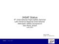 1 JHSAT - June 2007 JHSAT Status 4 Th International Flight Safety Seminar Latin America Regional International Helicopter Safety Symposium Sao Paulo, Brazil.