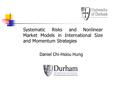 Daniel Chi-Hsiou Hung Systematic Risks and Nonlinear Market Models in International Size and Momentum Strategies.