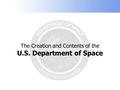 The Creation and Contents of the U.S. Department of Space.