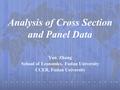 Analysis of Cross Section and Panel Data Yan Zhang School of Economics, Fudan University CCER, Fudan University.