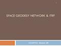 SPACE GEODESY NETWORK & ITRF Z3339753 Minchul LEE 1.