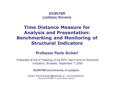 SICENTER Ljubljana, Slovenia Time Distance Measure for Analysis and Presentation: Benchmarking and Monitoring of Structural Indicators Professor Pavle.