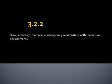 How technology mediates contemporary relationships with the natural environments.