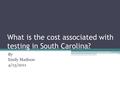 What is the cost associated with testing in South Carolina? By Emily Madison 4/13/2011.