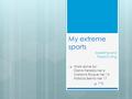 My extreme sports  Work done by: Diana Ferreira ner 6 Mariana Roque ner 15 Patrícia Bento ner 17  7ºB Abseiling and Parachuting.