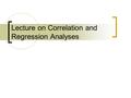 Lecture on Correlation and Regression Analyses. REVIEW - Variable A variable is a characteristic that changes or varies over time or different individuals.