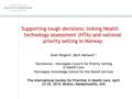 Supporting tough decisions: linking Health technology assessment (HTA) and national priority setting in Norway Ånen Ringard 1, Berit Mørland 1,2 1 Secretariat.